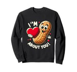 I Nuts About You: Love for All Things Nutty Sweatshirt