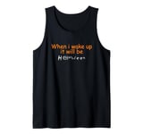 When i wake up it will be Halloween Tank Top