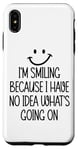 Coque pour iPhone XS Max I'm Smiling Because I Have No Idea What's Going On Funny