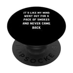 Sayings Sarcastic Sayings, It's Like My Mind Went Out for a Pack PopSockets PopGrip Interchangeable