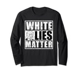 White lies matter anti Donald Trump Long Sleeve T-Shirt