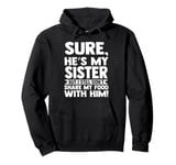 sure, he's my sister but I still brother Sister Pullover Hoodie