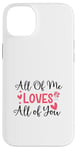 Coque pour iPhone 14 Plus Citation d'amour mignonne All of Me Loves Valentin