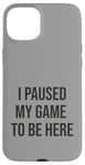 Coque pour iPhone 15 Plus Jeu suspendu pour être ici, joueur amusant, amateur de jeux vidéo humour