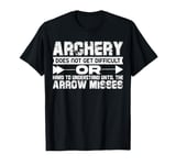 Archery Does Not Get Difficult Or Hard To Understand Until T-Shirt