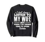 I don't always listen to my Wife but when I do Funny Husband Sweatshirt