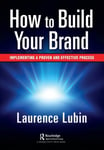 How to Build Your Brand  Implementing a Proven and Effective Process