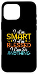 Coque pour iPhone 16 Pro Max Citation « I Am Smart I m Blessed I Can Do Anything Christian »