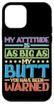 Coque pour iPhone 12 mini My Attitude Matches My Big Butt, Consider Yourself Warned