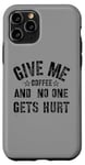 Coque pour iPhone 11 Pro Funny Saying Give me Coffee And No one Gets Hurt