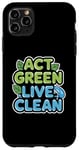 iPhone 11 Pro Max Act Green Live Clean Sustainability Action Case