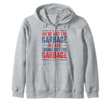 We're Not The Garbage We Are Taking Out The Garbage Zip Hoodie