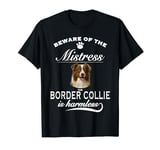 Border Collie - beware of the mistress - Border Collie T-Shirt