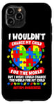 iPhone 11 Pro Autism Mom Mother Mama Heart Wouldn't Change My Child Case