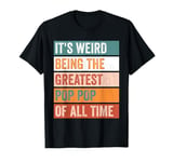 It’s Weird Being The Greatest Pop Pop Funny Grandfather T-Shirt