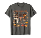 You Had Me At Spores! Mushroom Lover Funghi T-Shirt