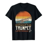 Without The Trumpet Life Would Bb Vintage T-Shirt