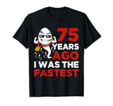 Funny 75th Birthday 75 Years Ago I Was The Fastest Mens Him T-Shirt