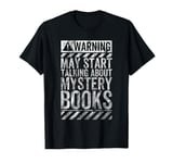 Funny Warning Sign May Start Talking About Mystery Books T-Shirt