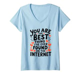 Womens Funny Sarcastic You Are The Best Thing I Found Internet V-Neck T-Shirt