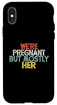 Coque pour iPhone X/XS We're Pregnant But Mostly Her, Funny Expectant Father Saying