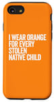 Coque pour iPhone SE (2020) / 7 / 8 Je porte de l'orange pour chaque enfant amérindien volé