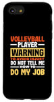 iPhone SE (2020) / 7 / 8 Volleyball Player Warning Do Not Tell Me How To Do My Job Case