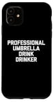 iPhone 11 Professional Umbrella Drink Drinker T-Shirt funny saying Case