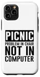 Coque pour iPhone 11 Pro Picnic Problem In Chair, Not In Computer -.