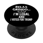 Relax Gringo I'm Legal Sign,Im Legal and I Voted for Trump PopSockets PopGrip Adhésif