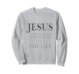 Jesus Lord of Lords King of Kings Prince of Peace Way Truth Sweatshirt