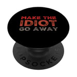 Make The Idiot Go Away Idiot PopSockets Adhesive PopGrip