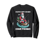 Santa's Not Coming. Gone Fishing. Funny Christmas Angler's Sweatshirt