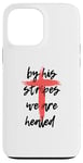 Coque pour iPhone 13 Pro Max By His Stripes, We Are Healed - Isaiah 53:5 Verse biblique God