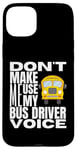 Coque pour iPhone 15 Plus Ne m'obligez pas à utiliser mon chauffeur de bus Voice Fun School Bus Driver