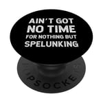 Funny Spelunking Got No Time Nothing But Spéléologie Potholing PopSockets PopGrip Adhésif