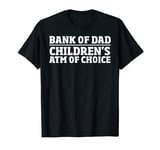 Children ATM Machine Funny Dad Credit Card - Bank Of Dad T-Shirt