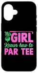 Coque pour iPhone 16 Funny Golf Girl This Girl Knows How To Par Tee Golf Party