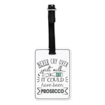 Never Cry Over Spilt Milk It Could Have Been Prosecco Visual Luggage Tag Bag