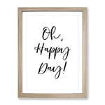 Oh Happy Day Typography Quote Framed Wall Art Print, Ready to Hang Picture for Living Room Bedroom Home Office Décor, Oak A4 (34 x 25 cm)