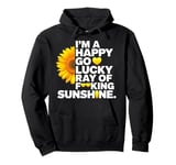 I'm A Happy Go Lucky Ray Of Fucking Sunshine Shirt Sunflower Pullover Hoodie