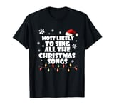 Most Likely To Sing All The Christmas Songs T-Shirt