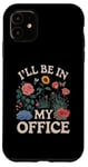 iPhone 11 For Flowers Lover Flower Garden Funny I’ll Be In My Office Case