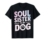 Soul Sister to my Dog Mom T-Shirt