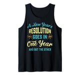 A New Year's resolution goes in one year and out the another Tank Top