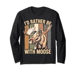 I'd Rather Be With Moose Long Sleeve T-Shirt