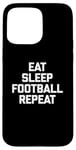 iPhone 15 Pro Max Eat, Sleep, Football, Repeat T-Shirt Funny Sports Football Case