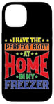 iPhone 14 I Have The Perfect Body At Home In My Freezer Case