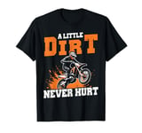 Dirt bike a little dirt never hurt funny motocross men T-Shirt