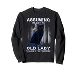 Assuming I'm Just An Old Lady Was Your First Mistake Sweatshirt